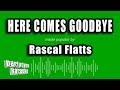 Rascal Flatts - Here Comes Goodbye (Karaoke Version)