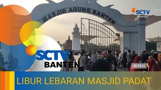 Download lagu LIBUR LEBARAN, RIBUAN PEZIARAH PADATI MASJID BANTEN LAMA mp3