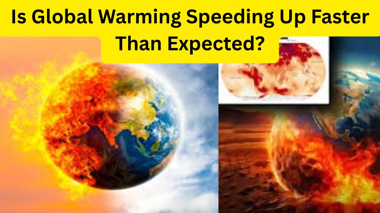 Is Global Warming Speeding Up Faster Than Expected?