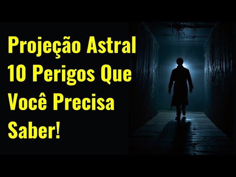 ⚠️ 10 Perigos da Projeção Astral e Como Se Proteger 🌌