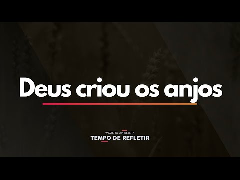 Tempo de Refletir 2395 - Deus criou os anjos
