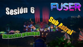 Fuser VIP Edition Sesión 6: Atracción principal Sub Astral Gameplay Español 2021 PC
