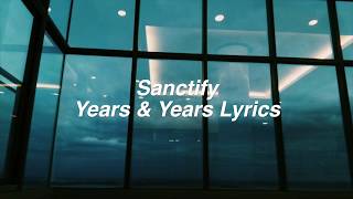 Sanctify || Years &amp; Years Lyrics