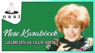 Neşe Karaböcek / Gelmesen De Olur Artık