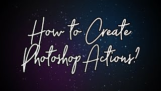 How to Create, Import and Export Actions in Adobe Photoshop CC 2019?
