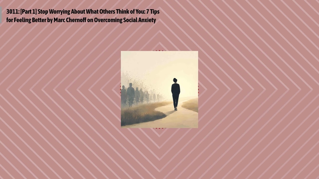 3011: [Part 1] Stop Worrying About What Others Think of You: 7 Tips for Feeling Better by Marc...