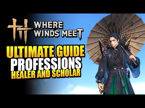 Where Winds Meet Ultimate Professions Guide - Healer and Scholar Tips