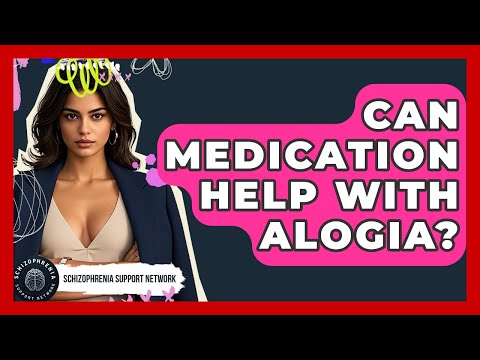 Can Medication Help With Alogia? - Schizophrenia Support Network