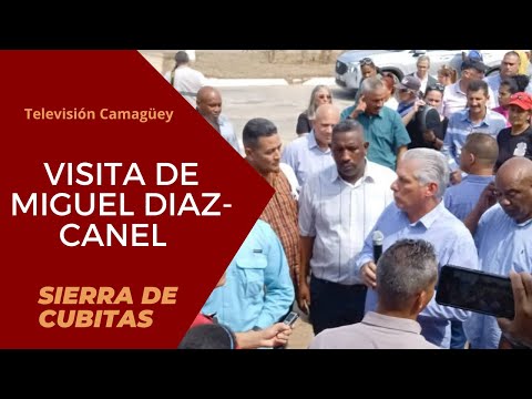 Recorre Presidente Diaz-Canel municipio de Sierra de Cubitas