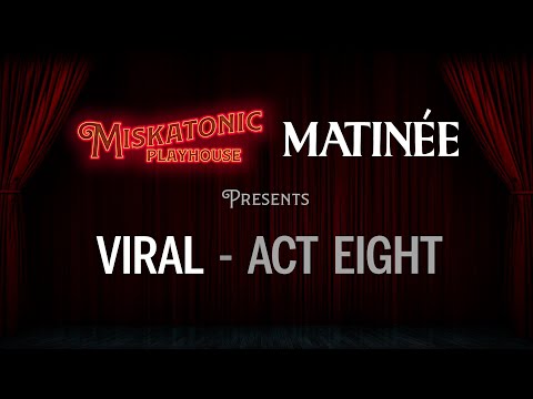 Matinée: Viral (Act 8) | Call of Cthulhu Actual Play