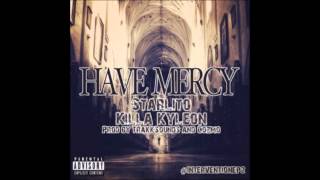 Have Mercy - Starlito ft Killa Kyleon (Produced by TrakkSounds & Cozmo)