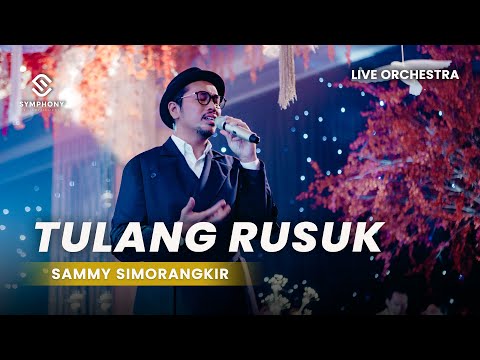 SAMMY SIMORANGKIR - TULANG RUSUK  -  LIVE ORCHESTRA - SYMPHONY ENTERTAINMENT