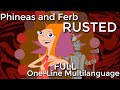 Phineas And Ferb Rusted FULL One Line Multilanguage By SupremeBobb