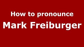 How to pronounce Mark Freiburger