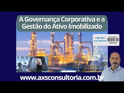 A Governança Corporativa em empresas dos mais diversos segmentos e a Gestão do Ativo Imobilizado! Consultoria Empresarial Passivo Bancário Ativo Imobilizado Ativo Fixo