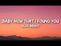 Ella Bright - Baby Now That I Found You (Lyrics)