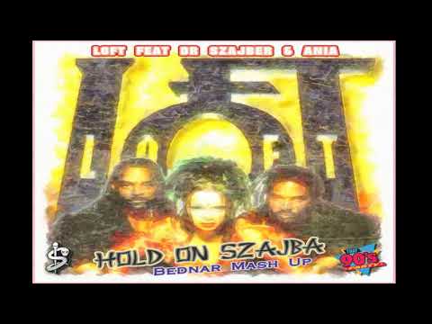 Loft feat  Dr. Szajber & Ania - Hold On Szajba (Dj Bednar Mash Up)