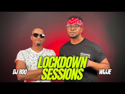 The Lockdown Sessions ft Dj Roq & Wijje