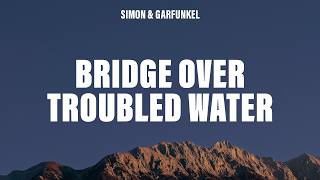 Simon &amp; Garfunkel - Bridge Over Troubled Water (Lyrics)
