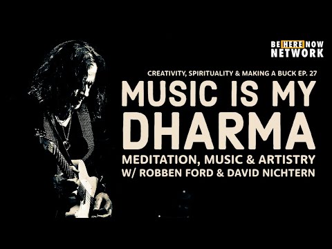 Creativity, Spirituality & Making a Buck Ep. 27: Music Is My Dharma w/ Robben Ford & David Nichtern