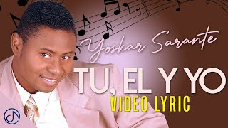 Tu, 👸 El Y YO 💖 - Yoskar Sarante [Lyric Video]