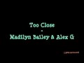 Too Close - Madilyn Bailey & Alex G (Lyric Video ...