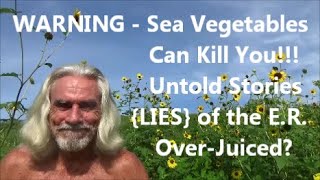 WARNING - Sea Vegetables Can Kill You!!! | Untold Stories {LIES} of the E.R. | Over-Juiced?