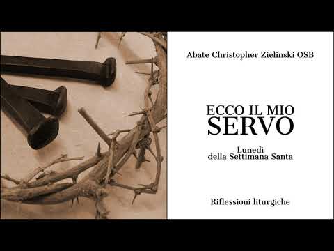 Ecco il mio servo | Lunedì Santo | Riflessioni liturgiche