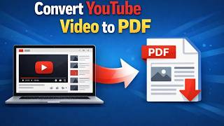 How to Convert a YouTube Video into PDF (Step-by-Step Guide)