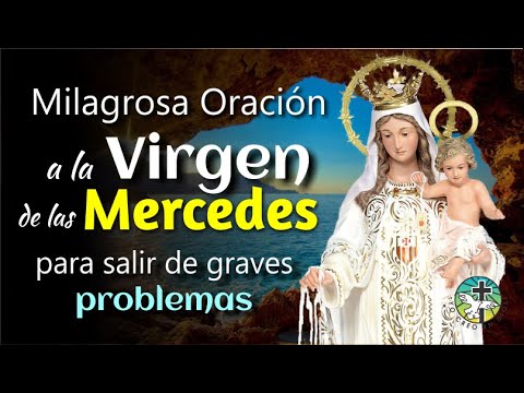 MIRACULOUS PRAYER TO THE VIRGIN OF MERCY TO GET OUT OF SERIOUS PROBLEMS