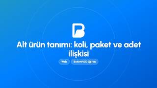 Alt Ürün Tanımı: Koli, Paket ve Adet İlişkisi | BenimPOS Web Eğitimi