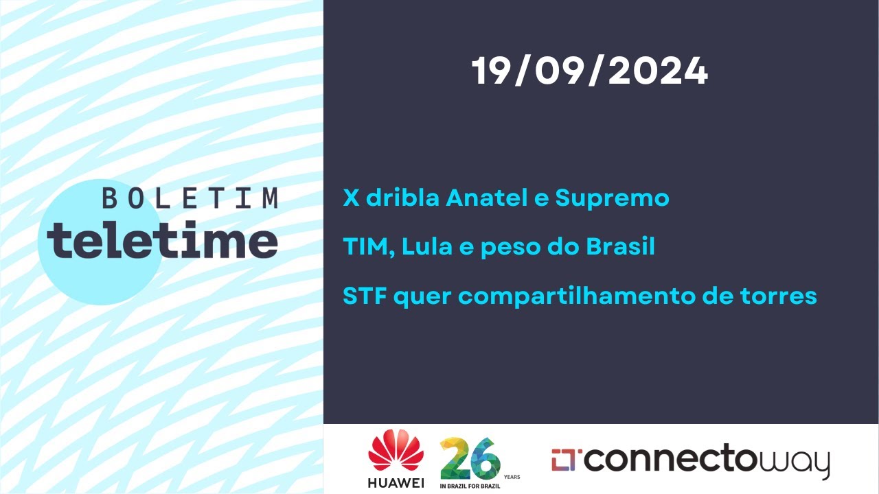19/09/24 | X dribla Anatel | TIM, Lula e peso do Brasil | STF determina compartilhamento de torres