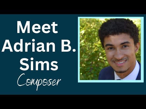 Meet Adrian B. Sims -  Composer (Biographical Interview 2023)