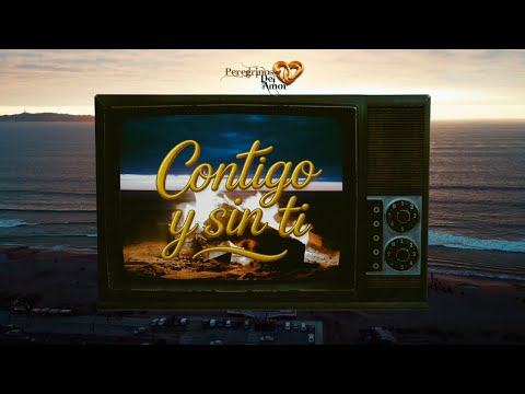 Contigo y sin ti - Peregrinos del amor