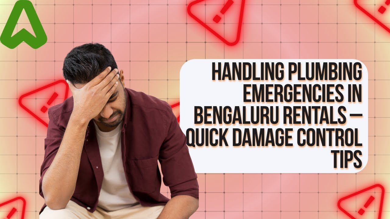 Handling Plumbing Emergencies in Bengaluru Rentals – Quick Damage Control Tips