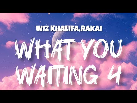 Wiz Khalifa & Rakai – What You Waiting 4 (Lyrics) | Official Lyric Video