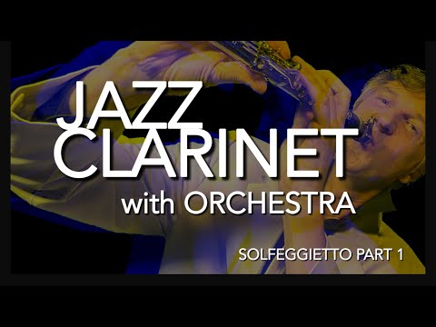 JAZZ CLARINET & ORCHESTRA - SOLFEGGIETTO PART 1