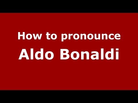 How to pronounce Aldo Bonaldi (Italian/Italy)  - PronounceNames.com