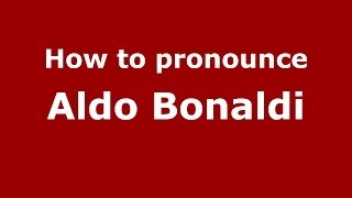 How to pronounce Aldo Bonaldi