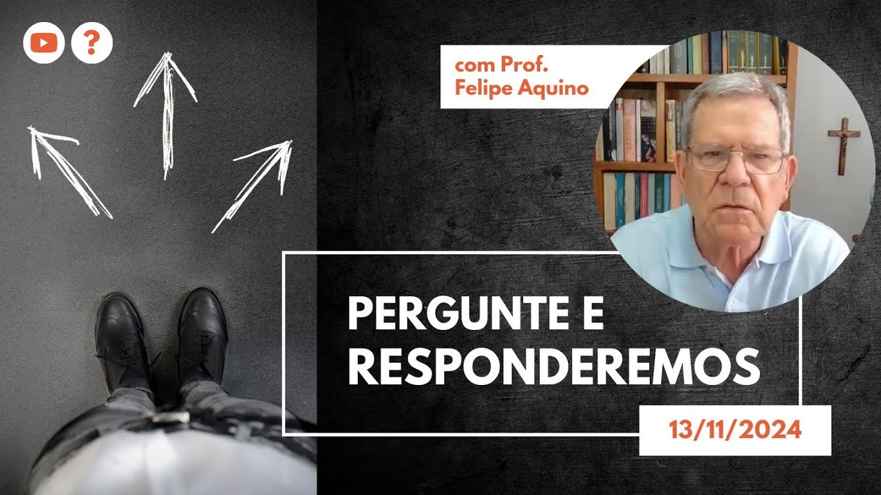 PERGUNTE E RESPONDEREMOS - 13.11.2024