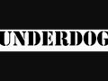 Underdog - Want You Back