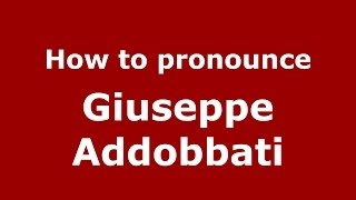How to pronounce Giuseppe Addobbati