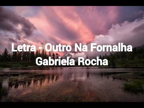 letra - outro na fornalha/Gabriela Rocha