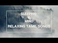 SLEEPING MIND RELAXING TAMIL SONGS