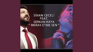 Merak Etme Sen (feat. Serkan Kaya)