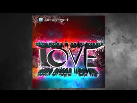 Aitor Galan Ft. Carlos Ferrara - Love (Fonsi Ortega Tribal Mix 2012)