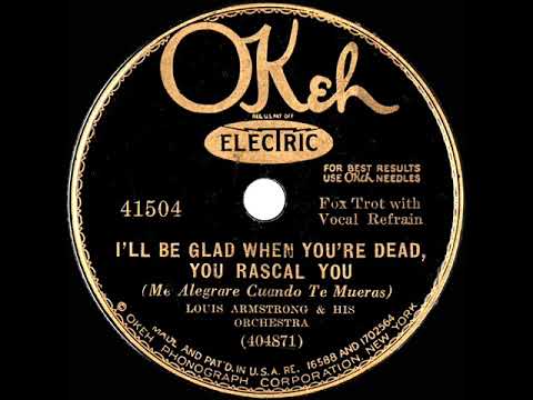1931 Louis Armstrong - I’ll Be Glad When You’re Dead, You Rascal You