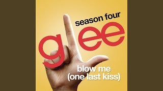 Blow Me (One Last Kiss) (Glee Cast Version)