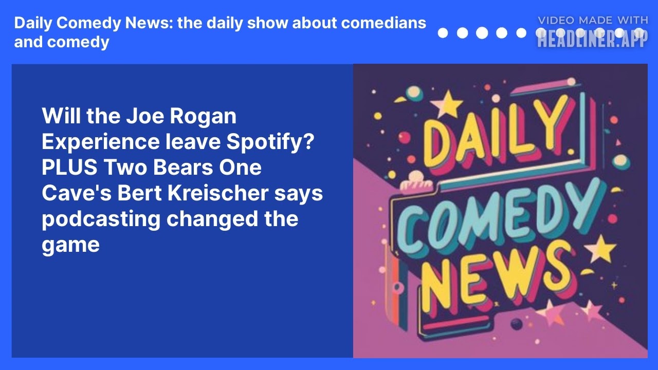 Will the Joe Rogan Experience leave Spotify? PLUS Two Bears One Cave's Bert Kreischer says podcasting changed the game