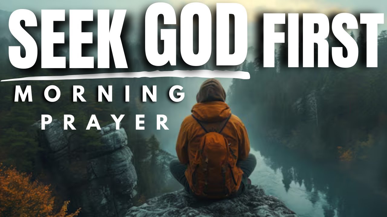 SEEK GOD FIRST IN YOUR LIFE (Powerful Morning Prayer To Start Your Day)